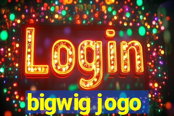 bigwig jogo